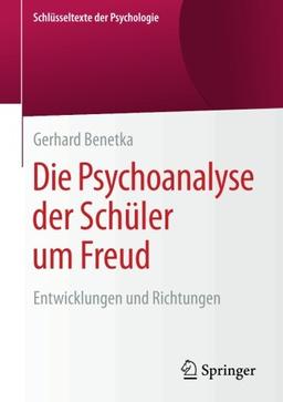 Die Psychoanalyse der Schüler um Freud: Entwicklungen und Richtungen (Schlüsseltexte der Psychologie)