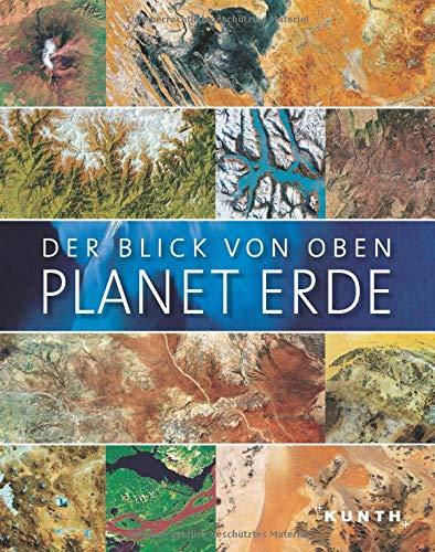 Der Blick von oben – Planet Erde (KUNTH Bildband / Nachschlagewerke)