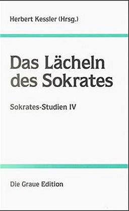 Sokrates-Studien, Bd.4, Das Lächeln des Sokrates (Die Graue Reihe)