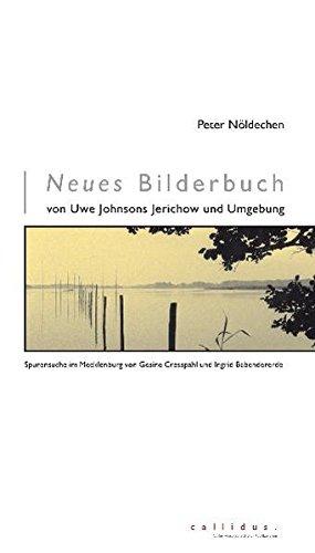 Neues Bilderbuch von Uwe Johnsons Jerichow und Umgebung: Spurensuche im Mecklenburg von Gesine Cresspahl und Ingrid Babendererde