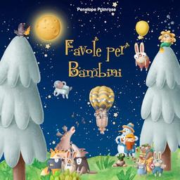 Favole per Bambini 0 – 3 anni: Le più Belle Favole della Buonanotte Uniche, Rilassanti ed Educative, in grado di Conciliare il Sonno Sereno dei Vostri Bambini.