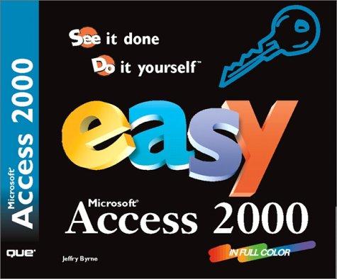 Easy Microsoft Access 2000: See It Done, Do It Yourself (Que's Easy Series)