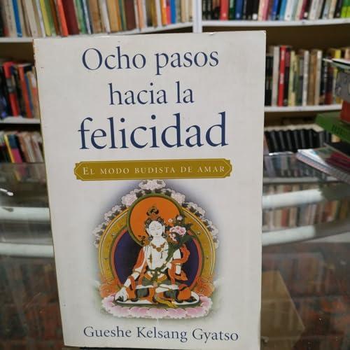 Ocho pasos hacia la felicidad/ Eight Steps to Happiness: El modo budista de amar/ The Buddhist Method to Love