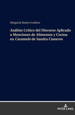 Análisis Crítico del Discurso Aplicado a Menciones de Alimentos y Cocina en Caramelo de Sandra Cisneros