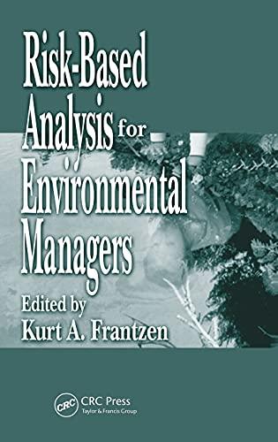 Risk-Based Analysis for Environmental Managers: A Practical Guide for the Corporate Manager: Enviromental Management Liability (Environmental Management Liability)