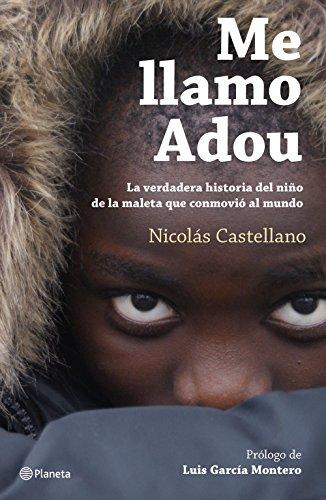 Me llamo Adou : la verdadera historia del niño de la maleta que conmovió al mundo (No Ficción)