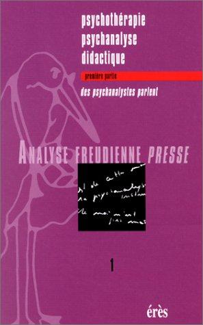 Analyse Freudienne Presse n° 1/2000 : Psychothérapie, psychanalyse, didactique. Tome 1, Des psychanalystes parlent