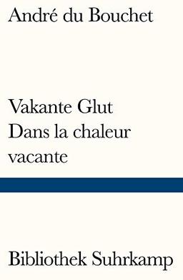 Vakante Glut/Dans la chaleur vacante: Gedichte. Französisch und deutsch (Bibliothek Suhrkamp)