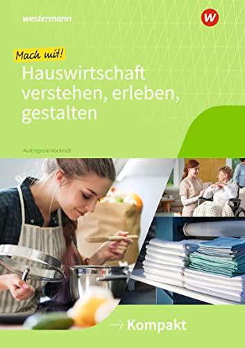 Mach mit! Hauswirtschaft verstehen, erleben, gestalten: Kompakt Arbeitsheft (Mit Hauswirtschaft durch das Schuljahr)