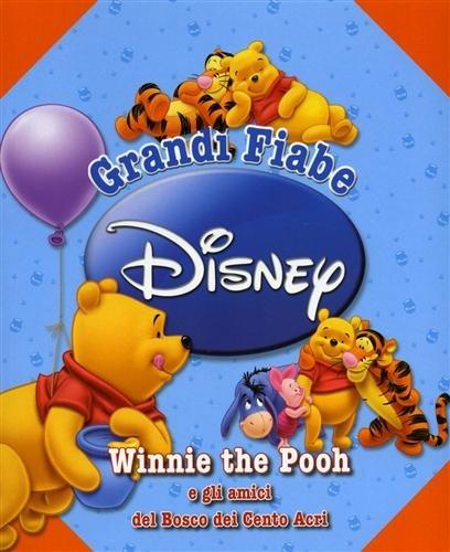 Winni the Pooh e gli amici del Bosco dei Cento Acri. Grandi fiabe