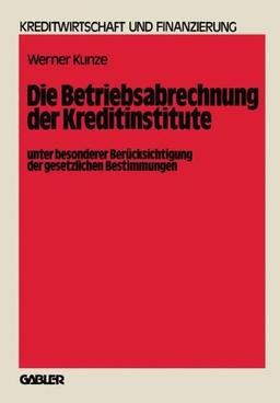 Die Betriebsabrechnung der Kreditinstitute unter besonderer Berücksichtigung der gesetzlichen Bestimmungen (Schriftenreihe für Kreditwirtschaft und Finanzierung) (German Edition)