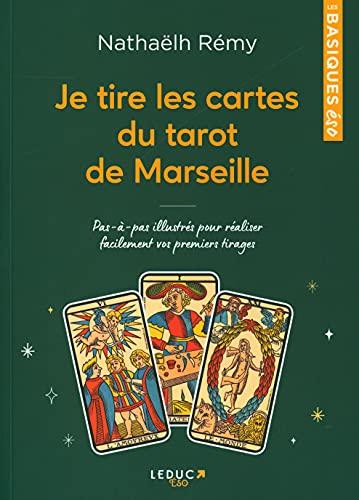 Je tire les cartes du tarot de Marseille : pas-à-pas illustrés pour réaliser facilement vos premiers tirages