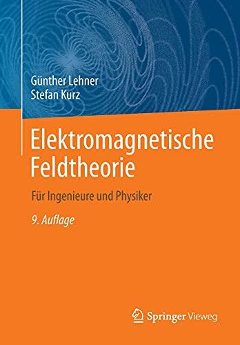 Elektromagnetische Feldtheorie: Für Ingenieure und Physiker