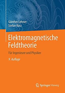 Elektromagnetische Feldtheorie: Für Ingenieure und Physiker