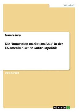 Die "innovation market analysis" in der US-amerikanischen Antitrustpolitik