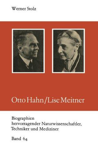 Otto Hahn/Lise Meitner (Biographien hervorragender Naturwissenschaftler, Techniker und Mediziner)