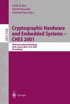 Cryptographic Hardware and Embedded Systems - CHES 2001: Third International Workshop, Paris, France, May 14-16, 2001 Proceedings (Lecture Notes in Computer Science)