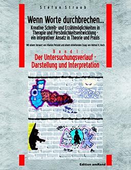 Wenn Worte durchbrechen... Kreative Schreib- und Erzählmöglichkeiten in Therapie und Persönlichkeitsentwicklung - ein integrativer Ansatz in Theorie ... der Arbeit mit jugendlichen Gefangenen