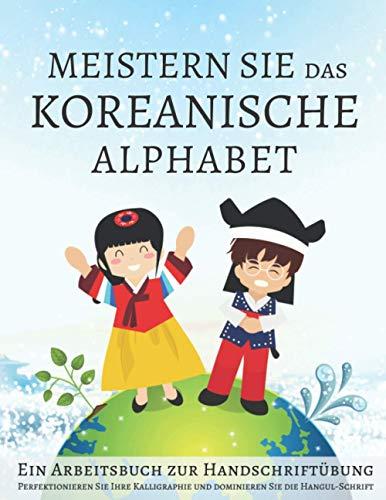 Meistern Sie das koreanische Alphabet, Ein Arbeitsbuch zur Handschriftübung: Perfektionieren Sie Ihre Kalligraphie und dominieren Sie die Hangul-Schrift