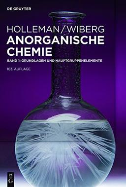 Holleman &#x2022; Wiberg Anorganische Chemie: Grundlagen und Hauptgruppenelemente: Band 1: Grundlagen und Hauptgruppenelemente