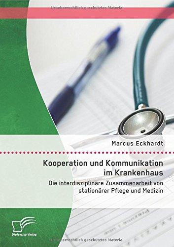 Kooperation und Kommunikation im Krankenhaus: Die interdisziplinäre Zusammenarbeit von stationärer Pflege und Medizin