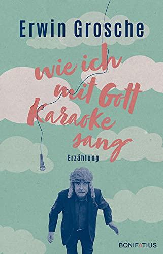 Wie ich mit Gott Karaoke sang: Erzählung: Kurze Erzählung voller Slapstick & skurriler Momente: Was wäre, wenn Gott plötzlich persönlich neben uns ... auf Fragen des Lebes - witzig & undogmatisch