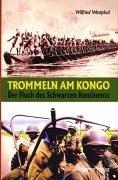 Trommeln am Kongo. Der Fluch des Schwarzen Kontinents