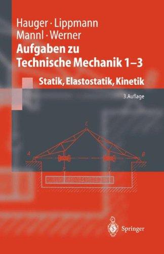 Aufgaben zu Technische Mechanik 1 - 3: Statik, Elastostatik, Kinetik (Springer-Lehrbuch)