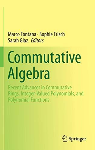 Commutative Algebra: Recent Advances in Commutative Rings, Integer-Valued Polynomials, and Polynomial Functions