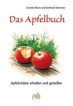 Das Apfelbuch: Apfelschätze erhalten und geniessen