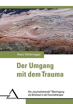 Der Umgang mit dem Trauma: Die "traumatisierende" Übertragung als Schlüssel in der Traumatherapie.