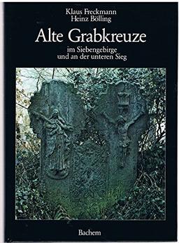 Alte Grabkreuze im Siebengebirge und an der unteren Sieg.