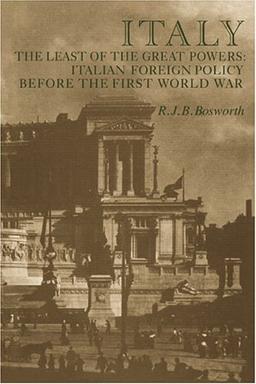 Italy Least of the Great Powers: Italian Foreign Policy Before the First World War