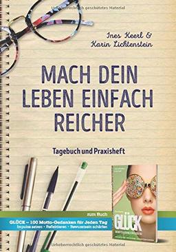 Mach dein Leben einfach reicher: Dein Tagebuch und Praxisheft zum Buch „Glück Glück“. Übungen, Tipps und praktische Beispiele, um dein Leben positiver zu gestalten und glücklich zu sein