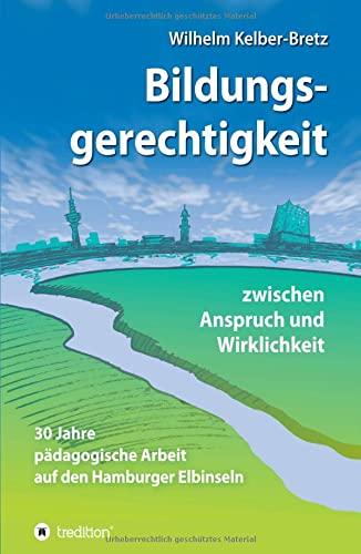 Bildungsgerechtigkeit - zwischen Anspruch und Wirklichkeit: 30 Jahre pädagogische Arbeit auf den Hamburger Elbinseln