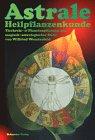 Astrale Heilpflanzenkunde , Tierkreis- & Planetenpflanzen aus magisch-astrologischer Sicht