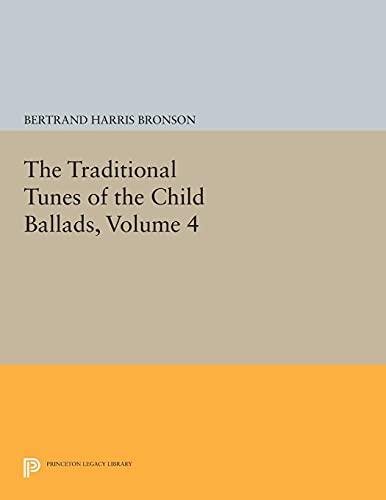 The Traditional Tunes of the Child Ballads, Volume 4: With Their Texts, according to the Extant Records of Great Britain and America (Princeton Legacy Library)