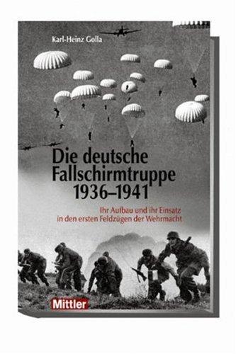 Die deutsche Fallschirmtruppe 1936-1941: Ihr Aufbau und ihr Einsatz in den ersten Feldzügen der Wehrmacht