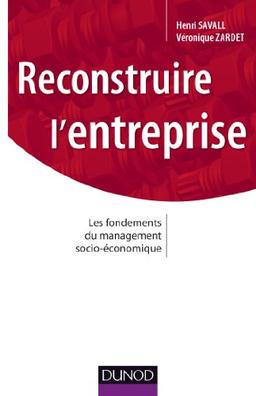 Reconstruire l'entreprise : les fondements du management socio-économique