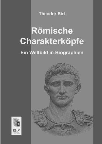 Roemische Charakterkoepfe: Ein Weltbild in Biographien