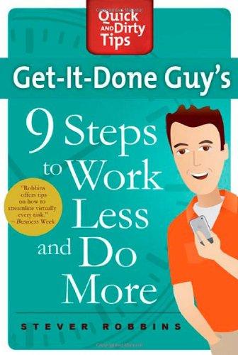 Get-It-Done Guy's 9 Steps to Work Less and Do More (Quick & Dirty Tips)