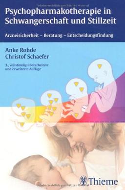 Psychopharmakotherapie in Schwangerschaft und Stillzeit: Arzneisicherheit - Beratung - Entscheidungsfindung