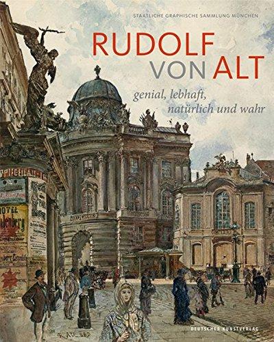 Rudolf von Alt: Genial, lebhaft, natürlich und wahr. Der Münchner Bestand und seine Provenienz