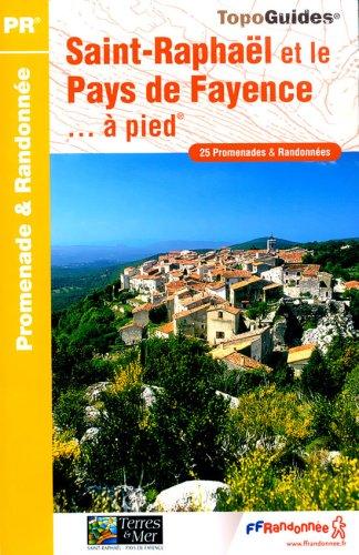 Saint-Raphaël et le pays de Fayence... à pied : 25 promenades & randonnées