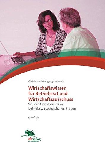 Wirtschaftswissen für Betriebsrat und Wirtschaftsausschuss: Sichere Orientierung in betriebswirtschaftlichen Fragen