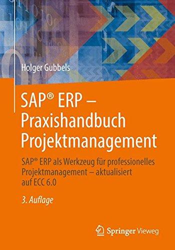 SAP ERP - Praxishandbuch Projektmanagement: SAP ERP als Werkzeug für Professionelles Projektmanagement - Aktualisiert auf ECC 6.0 (German Edition), 3. Auflage