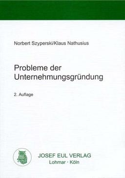 Probleme der Unternehmungsgründung - Eine betriebswirtschaftliche Analyse unternehmerischer Startbedingungen