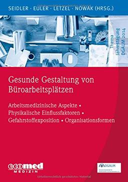 Gesunde Gestaltung von Büroarbeitsplätzen: Arbeitsmedizinische Aspekte - Physikalische Einflussfaktoren - Gefahrstoffexposition - Organisationsformen (Schwerpunktthema Jahrestagung DGAUM)