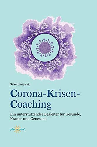 Corona-Krisen-Coaching: Ein unterstützender Begleiter für Gesunde, Kranke und Genesene