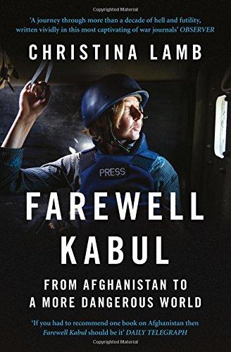 Farewell Kabul: From Afghanistan to a More Dangerous World